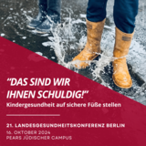 "Das sind wir ihnen schuldig!" Kindergesundheit auf sichere Füße stellen. 21. Landesgesundheitskonferenz Berlin, 16. Oktober 2024, Pears Jüdischer Campus